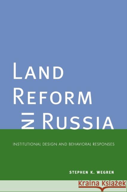 Land Reform in Russia: Institutional Design and Behavioral Responses Wegren, Stephen K. 9780300150971 Yale University Press