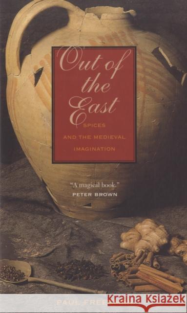 Out of the East: Spices and the Medieval Imagination Freedman, Paul 9780300151350
