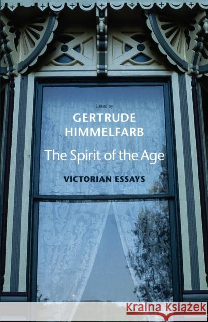 Spirit of the Age: Victorian Essays Himmelfarb, Gertrude 9780300151381 Yale University Press