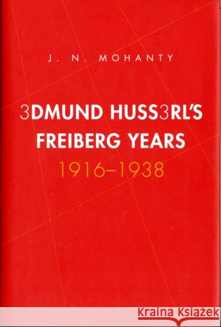 Edmund Husserl's Freiburg Years: 1916-1938 J N Mohanty 9780300152210 0