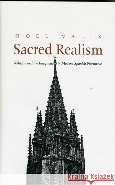 Sacred Realism: Religion and the Imagination in Modern Spanish Narrative No'el Maureen Valis Nol Maureen Valis 9780300152340