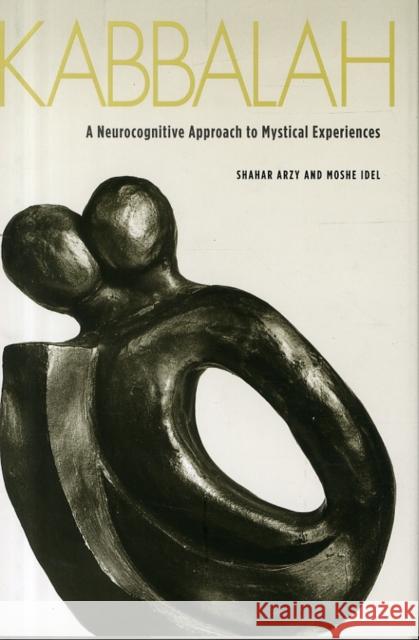 Kabbalah: A Neurocognitive Approach to Mystical Experiences Arzy, Shahar 9780300152364 Yale University Press