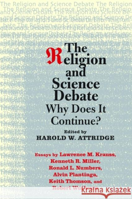 The Religion and Science Debate : Why Does it Continue? Harold W. Attridge 9780300152982 Yale University Press