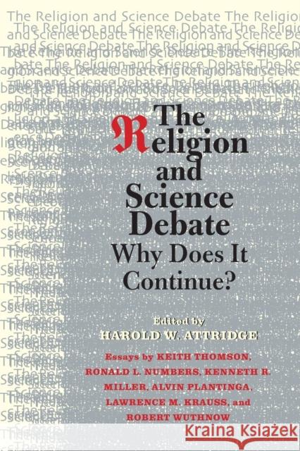 The Religion and Science Debate: Why Does It Continue? Attridge, Harold W. 9780300152999 Yale University Press