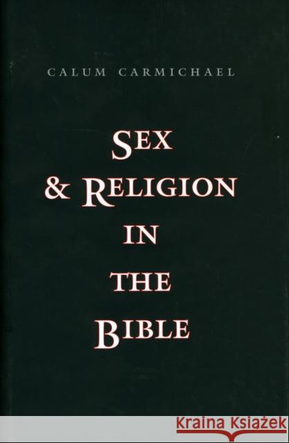 Sex and Religion in the Bible Calum M. Carmichael 9780300153774