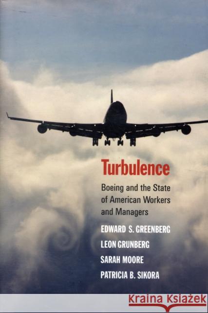 Turbulence : Boeing and the State of American Workers and Managers Edward S. Greenberg Leon Grunberg Sarah Moore 9780300154610 Yale University Press