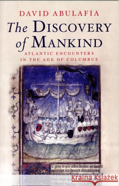 The Discovery of Mankind: Atlantic Encounters in the Age of Columbus Abulafia, David 9780300158212