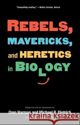 Rebels, Mavericks, and Heretics in Biology Oren Harman Michael Dietrich William Dritschilo 9780300158458