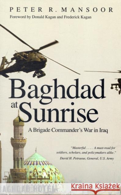 Baghdad at Sunrise: A Brigade Commander's War in Iraq Mansoor, Peter R. 9780300158472 0