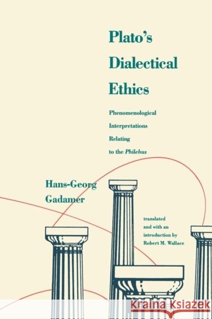 Platos Dialectical Ethics: Phenomenological Interpretations Relating to the Philebus Gadamer, Hans-Georg 9780300159745 Yale University Press