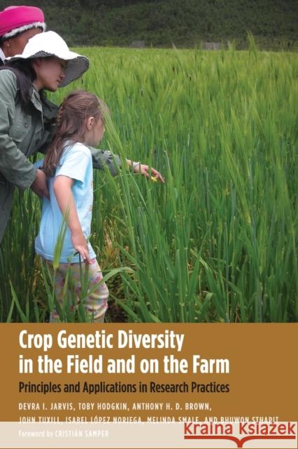 Crop Genetic Diversity in the Field and on the Farm: Principles and Applications in Research Practices Jarvis, Devra I.; Hodgkin, Toby; Brown, Anthony H. D. 9780300161120 John Wiley & Sons