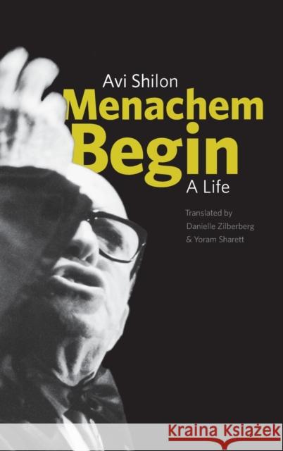 Menachem Begin: A Life Shilon, Avi 9780300162356 0