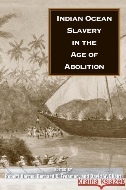 Indian Ocean Slavery in the Age of Abolition Harms, David; Blight, David; Freamon, Bernard 9780300163872