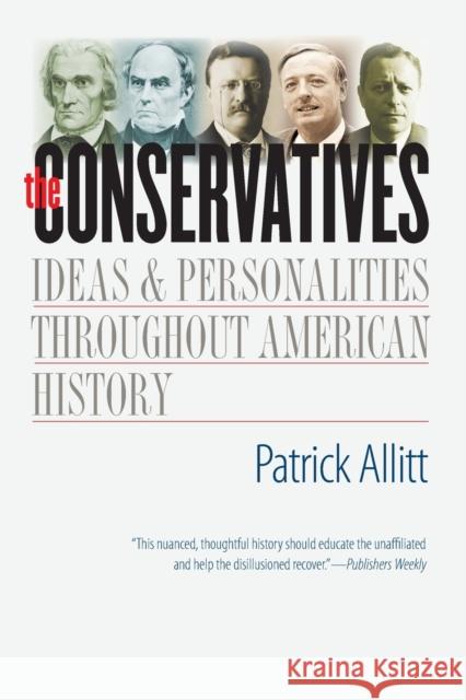 Conservatives: Ideas and Personalities Throughout American History Allitt, Patrick 9780300164183 Yale University Press