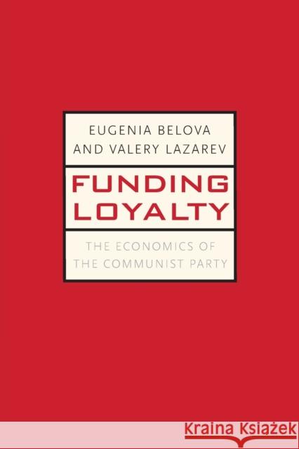 Funding Loyalty: The Economics of the Communist Party Belova, Eugenia 9780300164367 Yale University Press