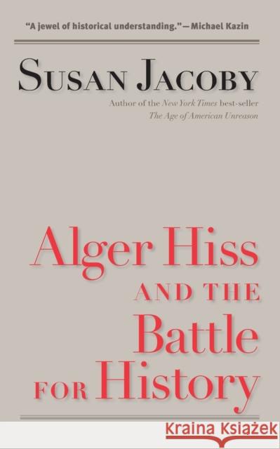 Alger Hiss and the Battle for History Susan Jacoby 9780300164411