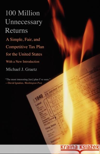 100 Million Unnecessary Returns: A Simple, Fair, and Competitive Tax Plan for the United States Graetz, Michael J. 9780300164572 Yale University Press