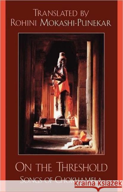 On the Threshold : Songs of Chokhamela Rohini Mokashi-Punekar 9780300165227 