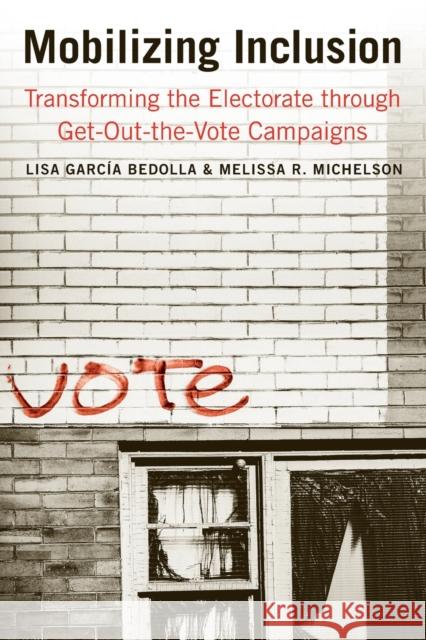 Mobilizing Inclusion: Transforming the Electorate Through Get-Out-The-Vote Campaigns Garcia Bedolla, Lisa 9780300166781