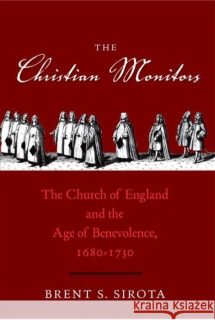 Christian Monitors: The Church of England and the Age of Benevolence, 1680-1730 Sirota, Brent S. 9780300167108 John Wiley & Sons