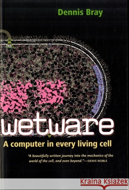 Wetware: A Computer in Every Living Cell Bray, Dennis 9780300167849 0