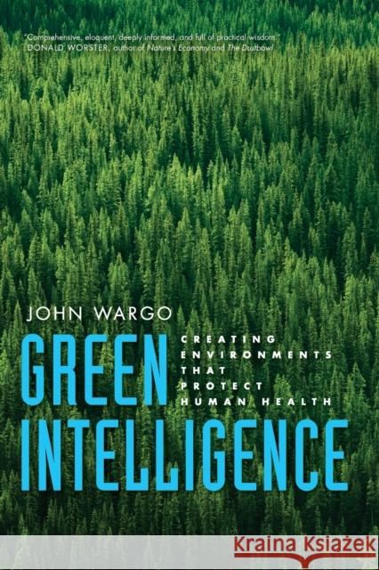 Green Intelligence: Creating Environments That Protect Human Health Wargo, John 9780300167900 Yale University Press