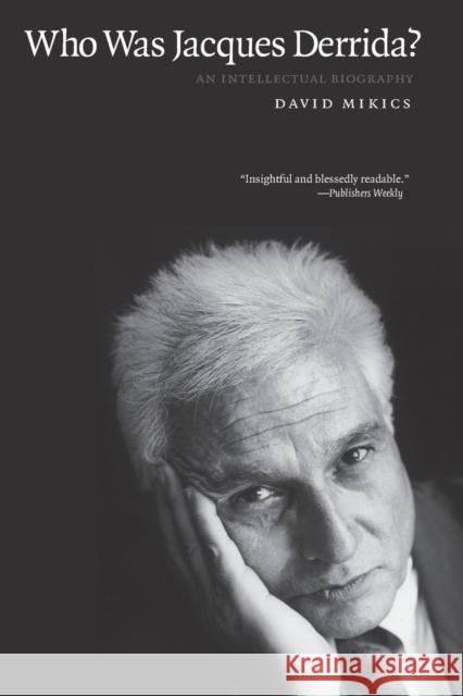 Who Was Jacques Derrida?: An Intellectual Biography Mikics, David 9780300168112 Yale University Press