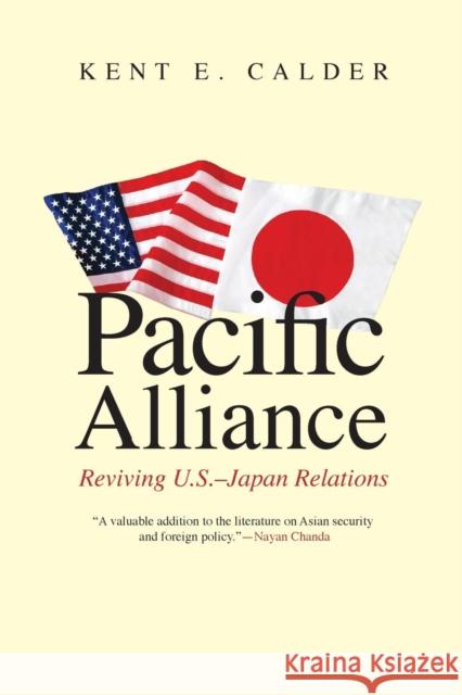 Pacific Alliance: Reviving U.S.-Japan Relations Calder, Kent E. 9780300168341