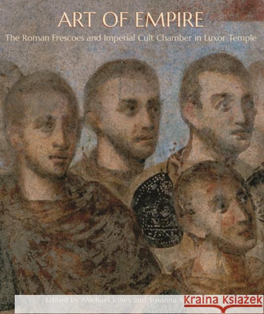 Art of Empire: The Roman Frescoes and Imperial Cult Chamber in Luxor Temple Jones, Michael; Mcfadden, Susanna 9780300169126 John Wiley & Sons