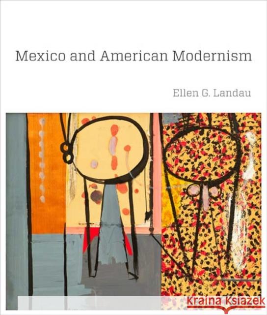 Mexico and American Modernism Ellen G Landau 9780300169133 0