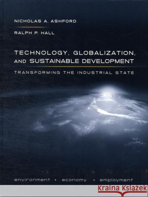 Technology, Globalization, and Sustainable Development: Transforming the Industrial State Ashford, Nicholas A. 9780300169720 Yale University Press