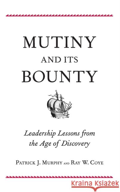 Mutiny and Its Bounty: Leadership Lessons from the Age of Discovery Murphy, Patrick J. 9780300170283 0