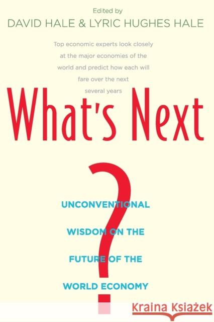What's Next?: Unconventional Wisdom on the Future of the World Economy Hale, David 9780300170313 Yale University Press
