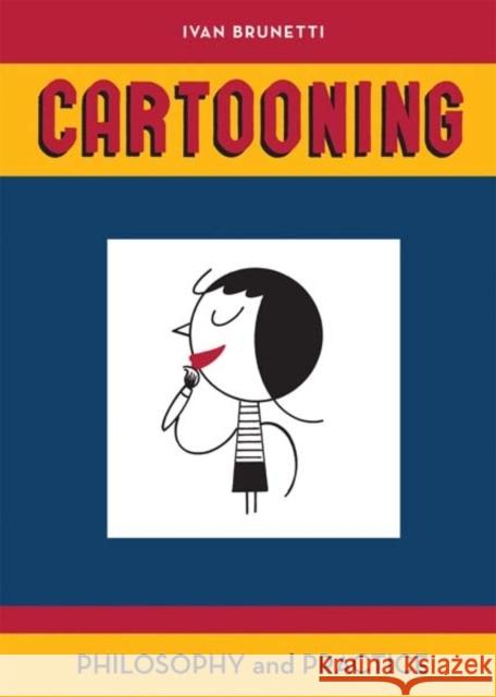 Cartooning: Philosophy and Practice Brunetti, Ivan 9780300170993