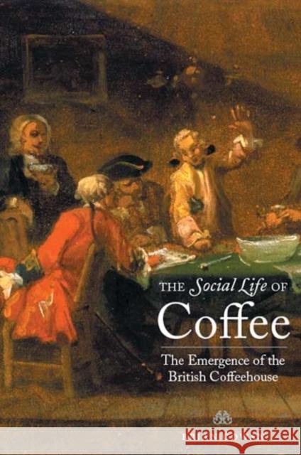 The Social Life of Coffee: The Emergence of the British Coffeehouse Cowan, Brian 9780300171228