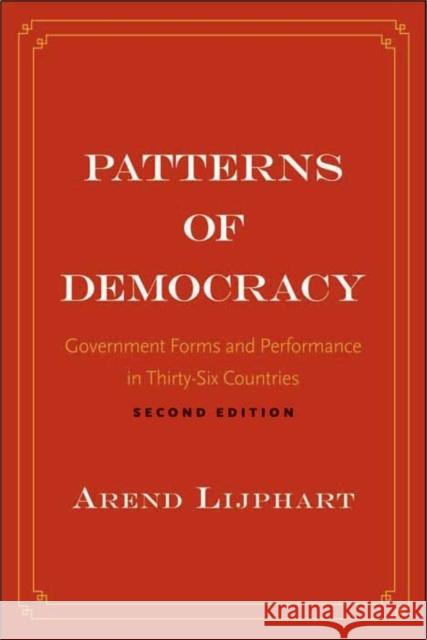 Patterns of Democracy: Government Forms and Performance in Thirty-Six Countries Lijphart, Arend 9780300172027 Yale University Press