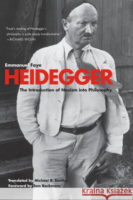 Heidegger: The Introduction of Nazism Into Philosophy in Light of the Unpublished Seminars of 1933-1935 Faye, Emmanuel 9780300172072 Yale University Press