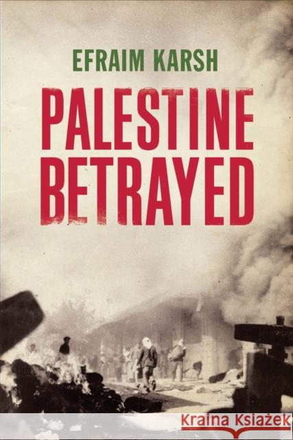 Palestine Betrayed Efraim Karsh 9780300172348