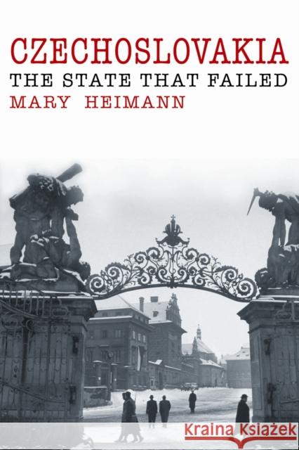 Czechoslovakia: The State That Failed Heimann, Mary 9780300172423 YALE UNIVERSITY PRESS