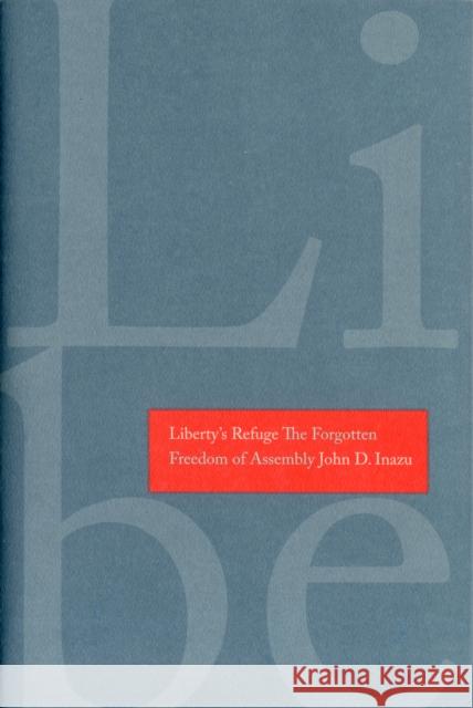 Liberty's Refuge: The Forgotten Freedom of Assembly John D Inazu 9780300173154 0