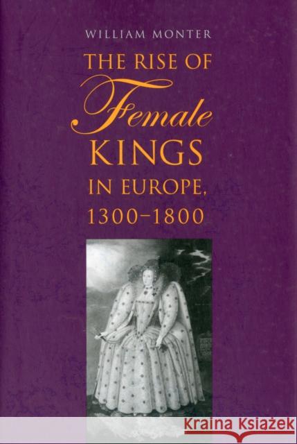 Rise of Female Kings in Europe, 1300-1800 Monter, William 9780300173277