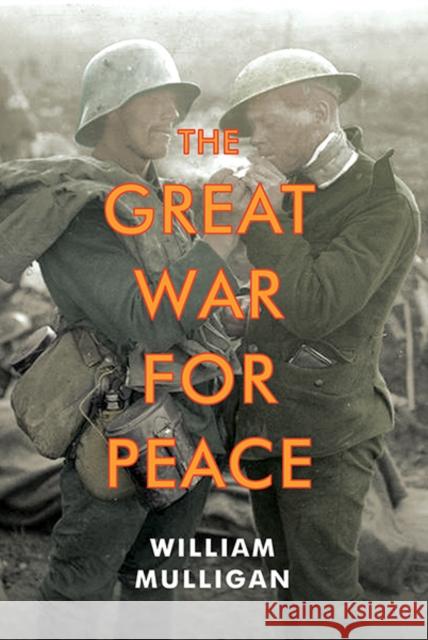 The Great War for Peace William Mulligan 9780300173772