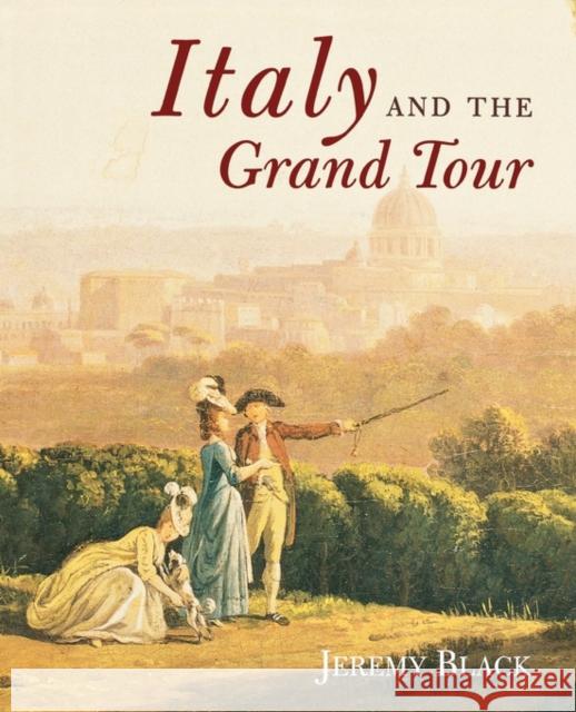Italy and the Grand Tour Jeremy Black   9780300173857 