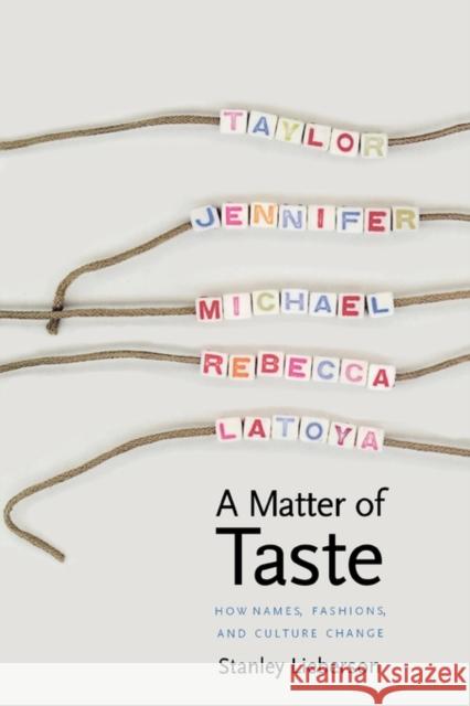 A Matter of Taste: How Names, Fashions, and Culture Change Lieberson, Stanley 9780300173871