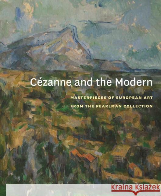 Cézanne and the Modern: Masterpieces of European Art from the Pearlman Collection Delue, Rachael Z. 9780300174403