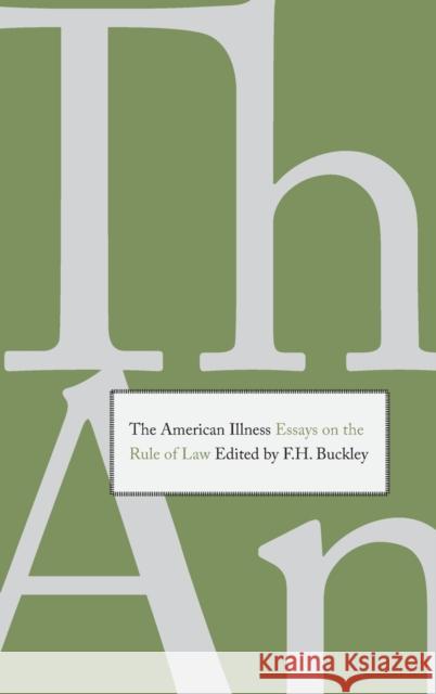 The American Illness: Essays on the Rule of Law Buckley, F. H. 9780300175219 0