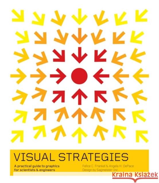 Visual Strategies: A Practical Guide to Graphics for Scientists and Engineers Frankel, Felice C. 9780300176445 0