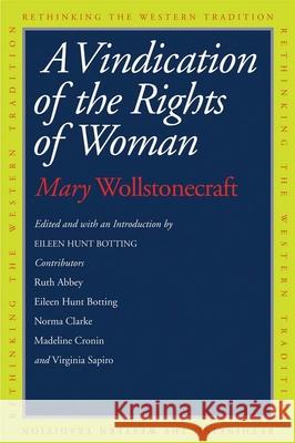 A Vindication of the Rights of Woman Mary Wollstonecraft Eileen Hunt Botting 9780300176476