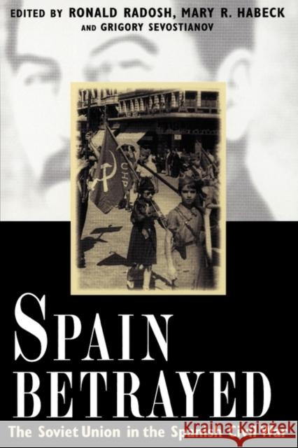 Spain Betrayed Ronald Radosh Mary Habeck Grigory Sevostianov 9780300176957
