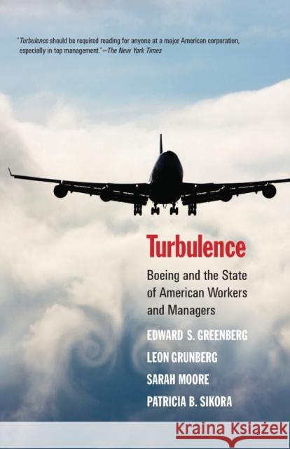 Turbulence: Boeing and the State of American Workers and Managers Edward S. Greenberg Leon Grunberg Sarah Moore 9780300177565 Yale University Press
